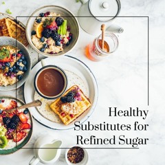 Healthy Substitutes For Refined Sugar