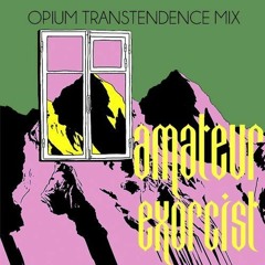 Amateur Exorcist ~ Opium Underground №5 Transtendence Mix