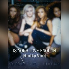 Little Mix - Is your love enough (Handsup Remix)