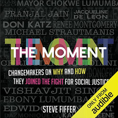 Read KINDLE 📧 The Moment: Changemakers on Why and How They Joined the Fight for Soci