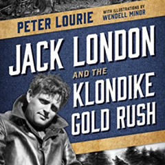 [DOWNLOAD] KINDLE 📝 Jack London and the Klondike Gold Rush by  Peter Lourie &  Wende