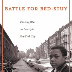 ⚡PDF❤ Battle for Bed-Stuy: The Long War on Poverty in New York City