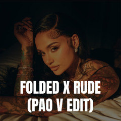 Folded X Rude (Pao V Edit) *CLICK BUY=FREE FULL DL*