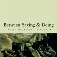 PDF/READ❤ Between Saying and Doing: Towards an Analytic Pragmatism