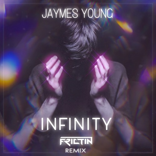 Stream Jaymes Young - Infinity (FRICTIN Remix) by Frictin & FreeFice |  Listen online for free on SoundCloud