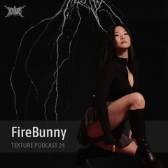 FireBunny- TextureRecords> Podcast 24
