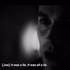 “it was a lie, it was all a lie” - Joe Goldberg