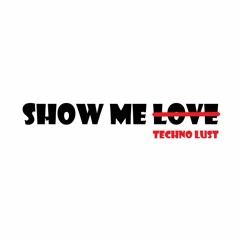 Show Me Love (Techno Lust Edit) - FREE DOWNLOAD