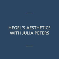 Hegel's Aesthetics with Julia Peters