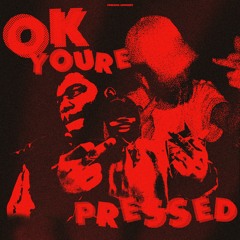Ok You're Pressed ft. T8 WiLL & LXXIV
