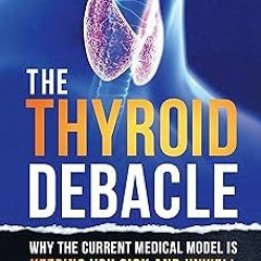 The Thyroid Debacle BY: Dr. Eric Balcavage (Author),Dr. Kelly Halderman (Author) *Online%