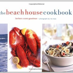 Access KINDLE 📙 The Beach House Cookbook by  Barbara Scott-Goodman &  Rita Maas [EPU