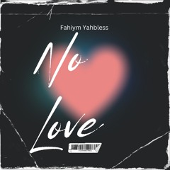 No love-Fahiym Yahbless produced by B.I.M.$