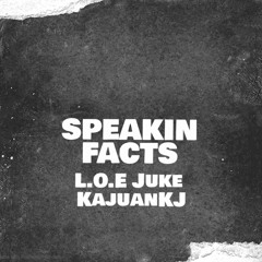 Speakin Facts x KajuanKJ