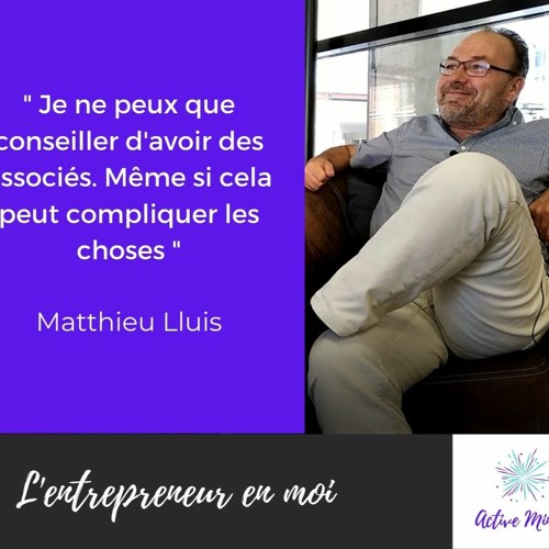 L'intérêt de s'associer - Parcours Tech - L'entrepreneur en moi - rencontre avec Matthieu Lluis