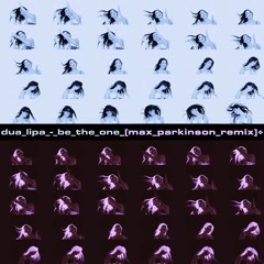 Dua Lipa - Be The One (Max Parkinson Remix) [Downloads Enabled]