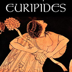 free EPUB 💛 The Complete Euripides: Volume IV: Bacchae and Other Plays (Greek Traged