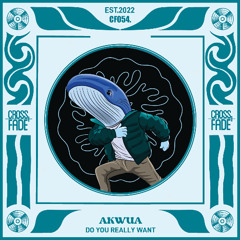 PREMIERE: Akwua - Do you Really Want [Cross Fade Records]