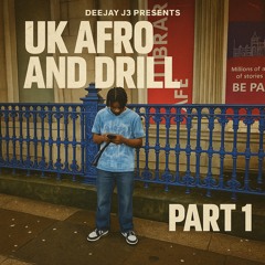 DEEJAY J3 PRESENTS - UK AFRO AND DRILL MIX PT 1