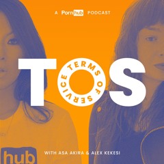 Terms of Service: A Pornhub Podcast series hosted by Alex Kekesi & Asa Akira