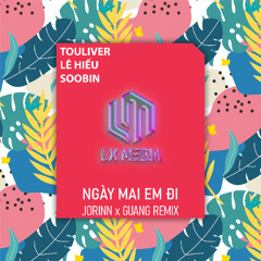 NGÀY MAI EM ĐI REMIX - TOULIVER x LÊ HIẾU x SOOBIN x ORINN x GUANG
