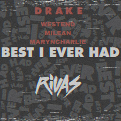 Drake vs Westend & Millean ft MarynCharlie - Best I Ever Had (Rivas 'Feel' 2022 Edit) Dirty