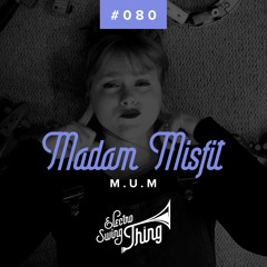 Madam Misfit - M.U.M // Electro Swing Thing #080