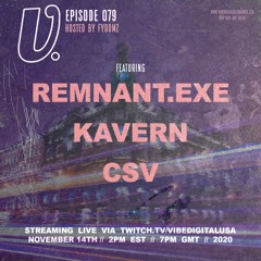 Episode 079 - REMNANT.exe, Kavern, CSV, hosted by Fyoomz