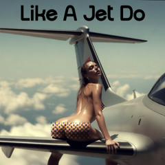 Like A Jet Do