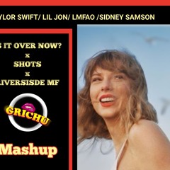 Shots x Is It Over Now x Riverside  - Lil Jon,LMFAO,Taylor Swift,Sidney Samson (Grichu Mashup)