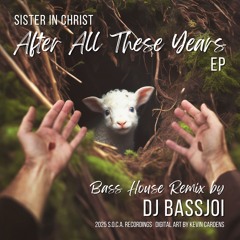Sister in Christ - After All These Years (DJ Bassjoi Remix)