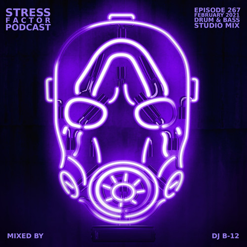 Stress Factor Podcast #267 - DJ B-12 - February 2021 Drum & Bass Studio Mix