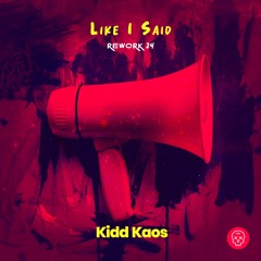 Kidd Kaos - Like I Said (Rework 24)
