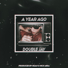 Double Jay - a year ago (prod. by ruan x nick mira)