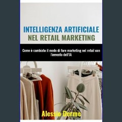 [PDF] ✨ Intelligenza Artificiale nel Retail Marketing: Un'analisi completa su come è cambiato il m
