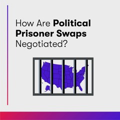 How are Political Prisoner Swaps Negotiated?
