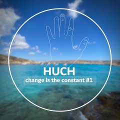 HUCH @ change is the constant #1