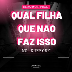 QUAL FILHA QUE NAO FAZ ISSO MC Durrony (BERAHMAR PROD)