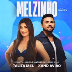 Talita Mel, Xand Avião - Melzinho (Zonatto, Marcelo Santiago, Saulkenn, Selle Club Mix)