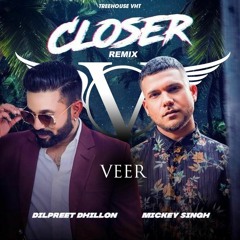 Closer Remix | VEER | Mickey Singh Feat. Dilpreet Dhillon & Tedi Pagg