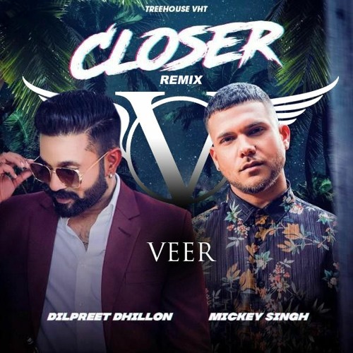 Closer Remix | VEER | Mickey Singh Feat. Dilpreet Dhillon & Tedi Pagg