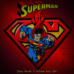 SUPERMAN - Dipsy Handz X William Asia Edit ( FREE DOWNLOAD )