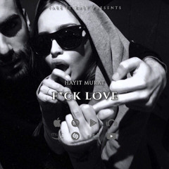 Hayit Murat - F*ck Love (Original Mix)