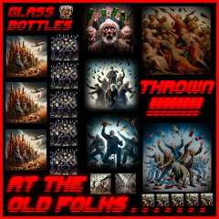 Glass Bottles Thrown at the Old Folks