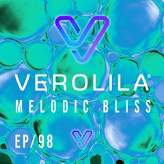 MELODIC BLISS// INDIE DANCE & MELODIC TECHNO & INDIE DANCE/ EP 98 /VEROLILA