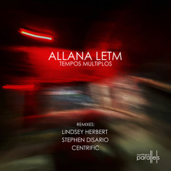 Premiere: Allana Letm "Tempos Multiplos" (Lindsey Herbert Remix) - Northern Parallels