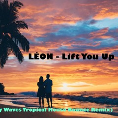LÉON - Lift You Up (Ugly Waves Tropical House Bounce Remix)