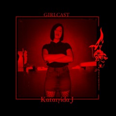 Girlcast #006 by Kαtαιγίdα J
