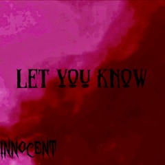 INNOCENT- LET YOU KNOW
