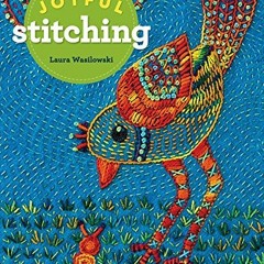 [View] EPUB KINDLE PDF EBOOK Joyful Stitching: Transform Fabric with Improvisational Embroidery by